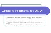 Creating Programs on UNIX - Portland State Universityweb.cecs.pdx.edu/.../Getting_Started_with_Unix.pdf · Creating Programs on UNIX This term you can create programs on UNIX or you