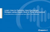 Learn to Optimize Heat Exchanger Designs using Aspen Shell ... How to Optimize Heat Exchanger Designs using Aspen Shell ... shell, and nozzle reinforcement. ... Learn to Optimize Heat