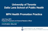 University of Toronto Dalla Lana School of Public Health ... ppt... · University of Toronto Dalla Lana School of Public Health MPH Health Promotion Practica ... •Meet your academic