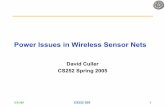 Power Issues in Wireless Sensor Netsculler/courses/cs252-s...• SmartDust RADIO = .25 mm2 • SmartDust ADC 1/64 mm2 • I/O PADS • Expected sleep: 1 uW – 400+ years on AA •