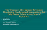 The Trauma of First Episode Psychosis -  · PDF fileThe Trauma of First Episode Psychosis: ... Psychosis and Trauma “Psychosis, ... Why should we care about Post Psychotic