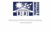 Overview of Illinois Roofing Industry Licensing Act Roofing Industry Licensing Act and has been ... roofing, all in such manner to comply with all plans, ... company? • May act as