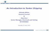An Introduction to Tanker Shipping - Intertanko by MW and AGo.pdf · An Introduction to Tanker Shipping ... • H & M Insurance • P & I Insurance/Claims statistics • War Risk