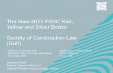SCL - The New 2017 FIDIC Red, Yellow and Silver Books … New 2017 FIDIC Red, Yellow and Silver Books Society of Construction Law ... • Red Book – Conditions of ... (with minor