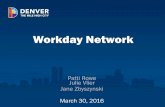 Workday Network - Denver · PDF fileIntroduction and Purpose • Who we are – Patti Rowe – Julie Vlier – Jane Zbyszynski • Purpose of the Workday Network – Communicate key