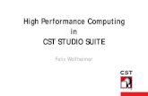High Performance Computing in CST STUDIO SUITE · PDF fileCST – COMPUTER SIMULATION TECHNOLOGY |   High Performance Computing in CST STUDIO SUITE . Felix Wolfheimer