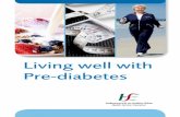 Living well with Pre-diabetes · PDF fileDrinking chocolate, Horlicks, ... chocolate, sweets, cakes, biscuits and jam. These foods are ... 16 Living well with Pre-diabetes