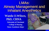 LMAs: Airway Management and Inhalant · PDF file · 2013-02-14Airway Management and Inhalant Anesthetics Wanda O.Wilson, PhD, CRNA ... Prospective study of 202 patients Less dysphonia