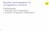 Router participation in Congestion Control participation in Congestion Control Techniques •Random Early Detection •Explicit Congestion Notification 68 2 Early congestion notifications