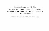Lecture 10: Polynomial Time Algorithms for Max · PDF fileComplexity of the Ford-Fulkerson Algorithm A naive application of the Ford-Fulkerson La-beling Algorithm is O(mnU), where