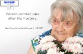 Person centred care after hip · PDF filePerson centred care after hip fracture. ... •Provide hip fracture care of the highest quality. •Adopt a pathway approach to ensure consistency