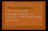 The Syllabus: A 12-week assignment to a Wikipedia //  ... or how he or she graded the assignment. ... It is important to get students editing Wikipedia right away