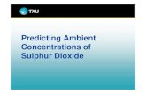 Predicting Ambient Concentrations of Sulphur Dioxide · PDF filepower stations • Majority of the ... • If so, adjust planned plant operation/fuelling to reduce emissions & avoid