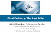 Final Delivery: The Last Mile - Urban Land Instituteuli.org/wp-content/uploads/ULI-Documents/Caton_FinalDelivery.pdf · Final Delivery: The Last Mile ULI Fall Meeting: E-Commerce