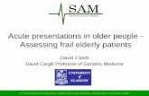 Acute presentations in older people - Assessing frail ... · PDF file4th International Conference, Society for Acute Medicine, Edinburgh 7-8 October 2010 Acute presentations in older