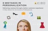 8 MISTAKES IN PERSONALIZATION - Kibo Software, Inc · PDF file8 MISTAKES IN PERSONALIZATION Delivering revenue through a better customer experience A Kibo eBook for eCommerce Professionals