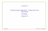 Lecture 12 Physical Vapor Deposition: Evaporation and ...alan.ece. Vapor Deposition: Evaporation and Sputtering Reading: Chapter 12. ... (plasma power or DC bias). ... a little different