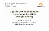 Cg: the API-independent Language for GPU Programmingdownload.nvidia.com/developer/presentations/2005/SIGGRAPH/Cg... · • Current API-centric practice ... Programming Languages Non-real-time