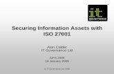 Securing Information Assets with ISO27001 - IT … - A Calder ITG - 16 Jan... · Securing Information Assets with ISO 27001 Alan Calder IT Governance Ltd AIFS 2009 ... • Increasingly