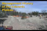 Management History of the Edwards Plateau - Texas … History of the Edwards Plateau. Eco regions of Texas Edwards Plateau 24,000,000 acres. About 15,000 years ago, the Edwards Plateau