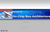 On-Chip Bus Architecturevada.skku.ac.kr/.../comp-arch/SoC-arch/%B8%F0%B5… ·  · 2008-02-25Module 10 On-Chip Bus Architecture Module 10 On-Chip Bus Architecture 이론3시간 이혁재
