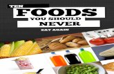 TEN FOODS1f17a907ca45b23d43d9-0cc1aa4fb084889af1c493e378db4de3.r71.cf2.r… · Ten Foods You Should NEVER ... soda is doing to your stomach lining each time you take a big gulp of