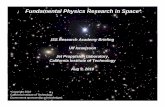 Fundamental Physics Research in Space* - NASA · PDF fileFundamental Physics Research in Space AGENDA • Physics in the 21st Century • Laboratory versus Observational Physics •