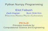 Python Numpy Programming Eliot Feibush - Princeton efeibush/python/numpy/numpy2014.pdf · PDF filePython Numpy Programming Eliot Feibush Zach Kaplan Bum Shik Kim Princeton Plasma