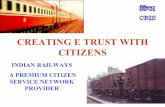 INDIAN RAILWAYS A PREMIUM CITIZEN SERVICE … Folder/Creating_eTrust_Indian Railways_M R...By Computerising passenger Reservation Indian Railways removed the pain area, ... • Enquiry