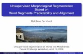 Unsupervised Morphological Segmentation Based …morpho.aalto.fi/events/morphochallenge2005/bernhard.pdfUnsupervised Morphological Segmentation Based on Word Segments Predictability