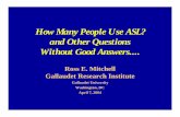 How Many People Use ASL - Gallaudet University · PDF file1 How Many People Use ASL? and Other Questions Without Good Answers.... Ross E. Mitchell Gallaudet Research Institute Gallaudet