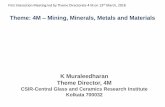 Theme: 4M Mining, Minerals, Metals and · PDF fileTheme: 4M – Mining, Minerals, Metals and Materials K Muraleedharan Theme Director, 4M CSIR-Central Glass and Ceramics Research Institute