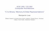ECE 250 / CS 250 Computer Architecture “C to Binary ...people.duke.edu/~bcl15/teachdir/ece250_spr14/3-datarep.pdf“C to Binary: Memory & Data Representations” Benjamin Lee Slides