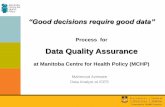 Process for Data Quality Assurance · PDF file“Good decisions require good data” Process for Data Quality Assurance at Manitoba Centre for Health Policy ... –Cody’s Data Cleaning