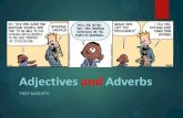 Adjective and Adverbs - · PDF fileadverb Tells in what manner, how intensely, when, where, for what reason ... function either as an adjective and adverb.) Some more examples of adverbs: