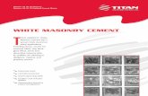 WHITE MASONRY CEMENT T - Titan · PDF fileWhite Masonry Cement when mixed with masonry sand ... Retempering of White Masonry Cement should be discouraged, ... cement, mortar, concrete