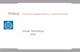 Erlang - functional programming in a concurrent world · PDF file2 Erlang • Concurrent Oriented Programming –processes have state –communicate using message passing –access