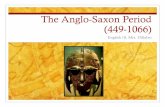The Anglo-Saxon Period (449-1066) · PDF fileThe Anglo-Saxon Period (449-1066) Migration of people from present day Germany to present day England The Anglo-Saxon Period was filled