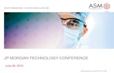 JP MORGAN TECHNOLOGY CONFERENCE - ASM … Morgan Tech Conference presentation.pdf · JP MORGAN TECHNOLOGY CONFERENCE June 20, 2016 . June 20, 2016 | ASM proprietary information |