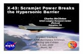 X-43: Scramjet Power Breaks the Hypersonic Barrier Documents/Meeting... · Charles McClinton NASA Langley Research Center (Retired) Hampton, VA X-43: Scramjet Power Breaks the Hypersonic
