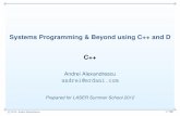 Systems Programming & Beyond using C++ and D C++laser.inf.ethz.ch/2012/slides/Alexandrescu/1-C++ course...c 2012– Andrei Alexandrescu. 1 / 59 Systems Programming & Beyond using C++