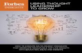 Using ThoUghT Leadership To grow - Forbes ThoUghT Leadership To grow how To execUTe go-To-markeT programs ThaT generaTe measUrabLe Top-Line growTh wiTh edUcaTion, ideas and insighTs