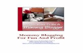Mommy Blogging For Fun And · PDF fileMommy Blogging For Fun And Profit ... easiest ways to create a website that you will ever find and that makes it a perfect ... • Do get a domain