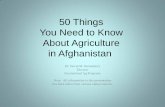 50 Things You Need to Know About Afghanistan Things You Need to Know...You Need to Know About Agriculture in Afghanistan Dr. David M. Henneberry Director International Ag Programs