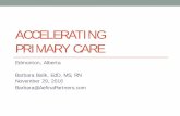 ACCELERATING PRIMARY CARE - pcnpmo.ca APCC... · ACCELERATING PRIMARY CARE . Edmonton, Alberta . Barbara Balik, ... the experiences of others using a co-design method and the ...