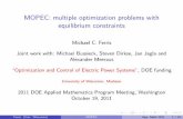 MOPEC: multiple optimization problems with equilibrium ... · PDF fileMOPEC: multiple optimization problems with equilibrium constraints Michael C. Ferris Joint work with: Michael