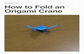 How to fold origami Crane - Nebraska · PDF fileStep 12 14 Valley fold each upper point down to a 90 degree angle to form the wings of the crane. Congratulations! You’ve com-pleted