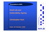 Shelf Life and Solderability Ageing Christopher Hunt Life and Solderability Ageing Christopher Hunt Date: 22 October 1998 What are the issues with component storage Ideally we like