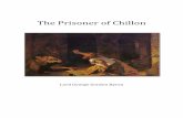 The Prisoner of Chillon - pyreaus.compyreaus.com/pdf_downloads/pyreaus_library_prisoner_of_chillon_lord... · The Prisoner of Chillon I. My hair is gray, ... He, too, was struck,