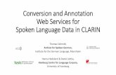 Conversion and Annotation Web Services for Spoken … - SCHMIDT-Conversion.pdf · Web Services for Spoken Language Data in CLARIN ... •e.g. POS tagging for interaction data ...